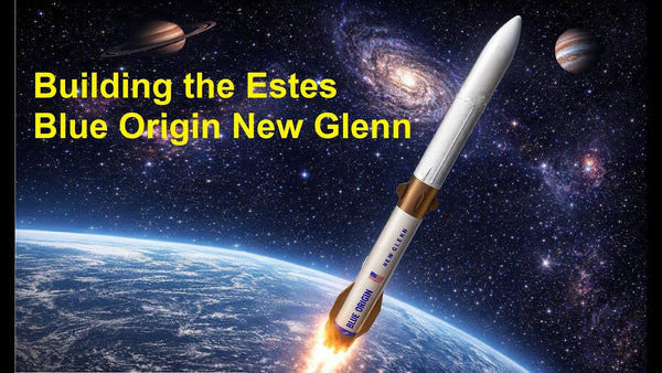 Estes Blue Origin New Glenn Model Rocket Build Video Thumbnail